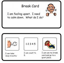 Break Card 2 sided 1. Break Card I am feeling upset. I need to calm down. What do I do? 2. I can take a breathe, I can count to 5. I can use my break card and go to a quiet place.