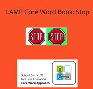 LAMP Core Wprd Book; Stop stop sign read hexagon with the word STOP. School District 71 Inclsuive Education Core Word Approach